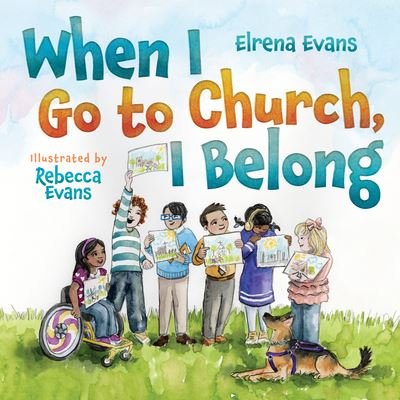 Cover for Elrena Evans · When I Go to Church, I Belong: Finding My Place in God's Family as a Child with Special Needs (Hardcover bog) (2023)