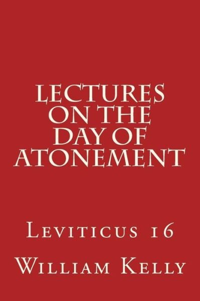 Cover for William Kelly · Lectures on the Day of Atonement: Leviticus 16 (Paperback Book) (2015)