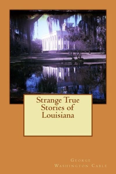 Cover for George Washington Cable · Strange True Stories of Louisiana (Pocketbok) (2015)