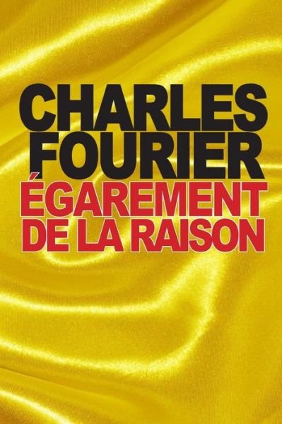 Cover for Charles Fourier · Egarement De La Raison: Demontre Par Les Ridicules Des Sciences Incertaines (Paperback Book) (2015)