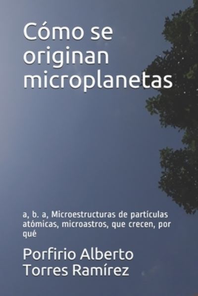 Cover for Porfirio Alberto Torres Ramirez Esc · Como se originan microplanetas (Paperback Book) (2017)