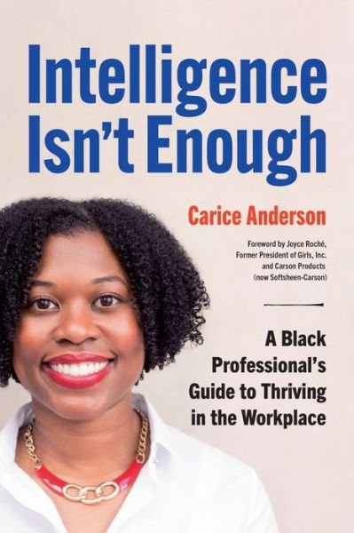 Cover for Carice Anderson · Intelligence Isn't Enough: A Black Professional's Guide to Thriving in the Workplace (Paperback Book) (2022)