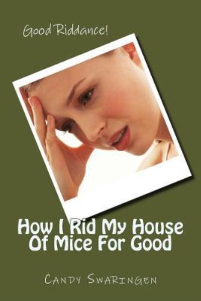 Cover for Candy Swaringen · How I Rid My House Of Mice For Good (Paperback Book) (2016)