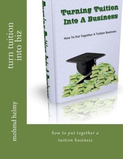 Cover for Mohmd Helmy · Turn Tuition into Biz (Paperback Book) (2016)