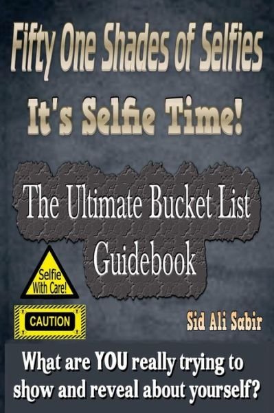 Cover for Sid Ali Sabir · Fifty One Shades Of Selfies - IT'S SELFIE TIME! (Paperback Book) (2016)