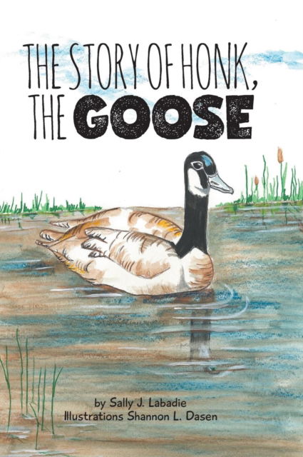 Cover for Sally J LaBadie · The Story of Honk, the Goose (Hardcover Book) (2019)