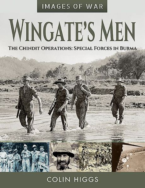 Cover for Colin Higgs · Wingate's Men: The Chindit Operations: Special Forces in Burma - Images of War (Taschenbuch) (2019)