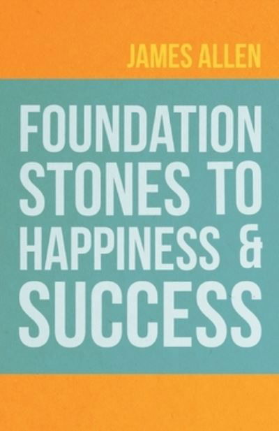 Cover for James Allen · Foundation Stones to Happiness and Success (Paperback Bog) (2019)