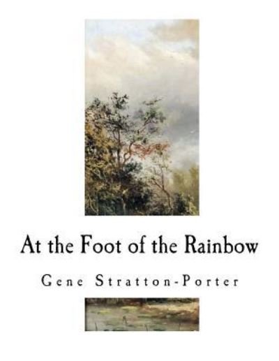 Cover for Deceased Gene Stratton-Porter · At the Foot of the Rainbow (Paperback Bog) (2016)