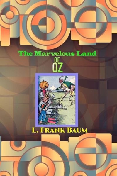 The Marvelous Land of Oz - L Frank Baum - Books - Createspace Independent Publishing Platf - 9781536802672 - July 29, 2016