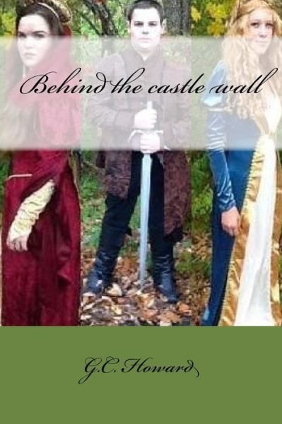 Cover for G C Howard · Behind the castle wall (Paperback Bog) (2016)