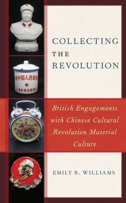 Cover for Williams, Emily R., Lecturer in Chinese Socie · Collecting the Revolution: British Engagements with Chinese Cultural Revolution Material Culture (Hardcover Book) (2022)