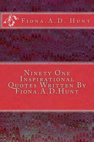 Cover for Fiona a D Hunt · Ninety One Inspirational Quotes Written By Fiona.A.D.Hunt (Pocketbok) (2016)