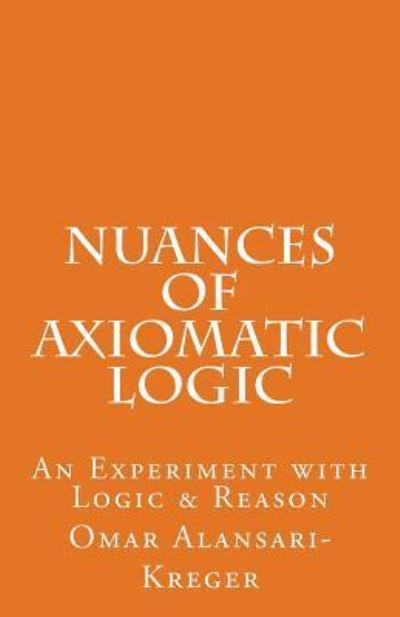 Cover for Omar Alansari-kreger · Nuances of Axiomatic Logic (Paperback Book) (2016)