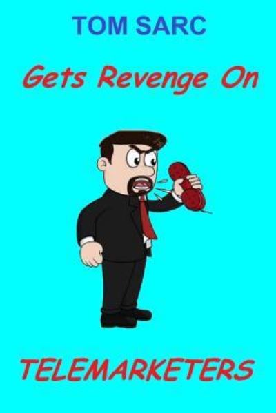 Thomas H Sarc · Tom Sarc Gets Revenge on Telemarketers (Paperback Book) (2016)