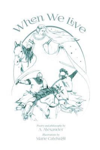 When We Live - A Alexander - Books - Createspace Independent Publishing Platf - 9781540832672 - December 4, 2016