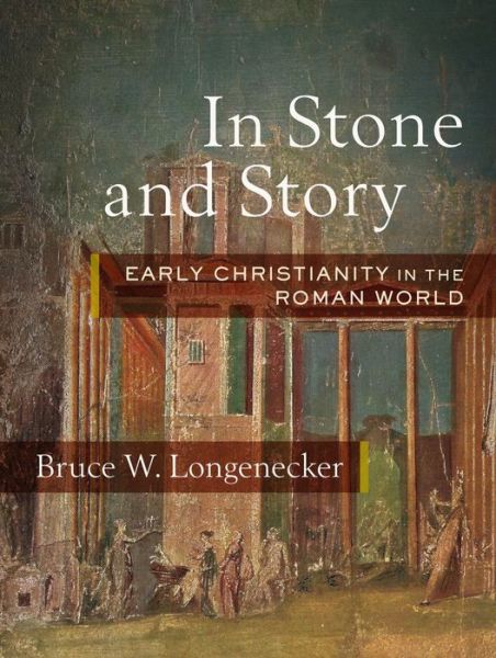Cover for Bruce W. Longenecker · In Stone and Story: Early Christianity in the Roman World (Hardcover Book) (2020)