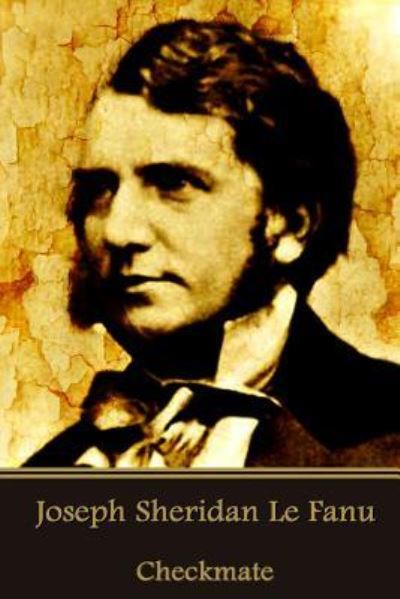 Joseph Sheridan Le Fanu - Checkmate - Joseph Sheridan Le Fanu - Książki - Createspace Independent Publishing Platf - 9781541231672 - 21 grudnia 2016