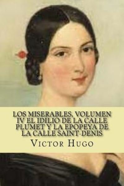 Cover for Victor Hugo · Los miserables, volumen Iv El idilio de la calle plumet y la epopeya de la calle saint-denis (Pocketbok) [Spanish edition] (2017)
