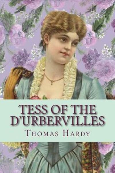 Tess of the d'Urbervilles - Thomas Hardy - Boeken - Createspace Independent Publishing Platf - 9781543154672 - 16 februari 2017