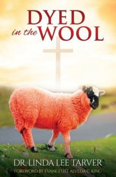 Dyed in the Wool - Dr Linda Lee Tarver - Books - Liberty Hill Publishing - 9781545639672 - July 16, 2018