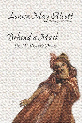 Cover for Louisa May Alcott · Behind a Mask, Or, a Woman's Power (Paperback Book) (2024)