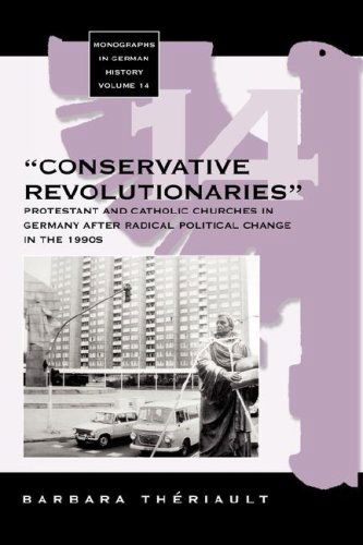 Cover for Barbara Theriault · The 'Conservative Revolutionaries': The Protestant and Catholic Churches in Germany after Radical Political Change in the 1990s - Monographs in German History (Hardcover Book) (2004)