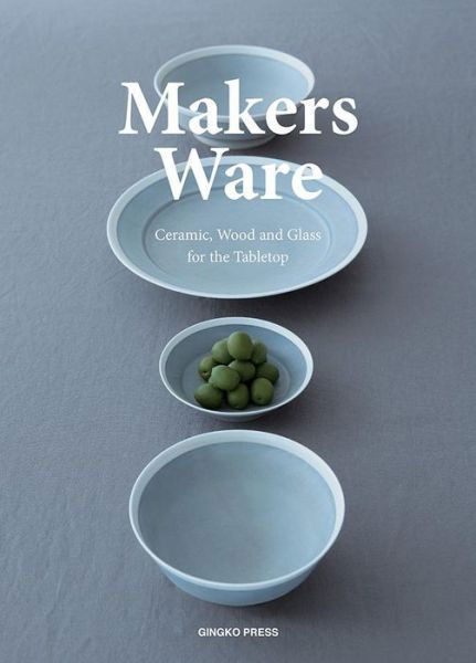 Cover for Wang Shaoqiang · Makers Ware: Ceramic, Wood and Glass for the Tabletop (Paperback Bog) (2017)
