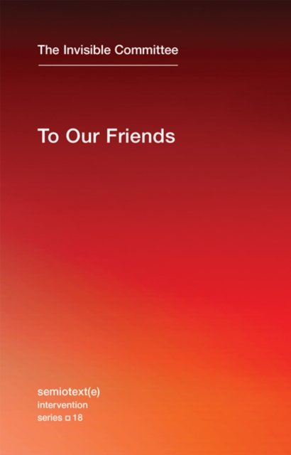 Cover for The Invisible Committee · To Our Friends - To Our Friends (Taschenbuch) (2015)