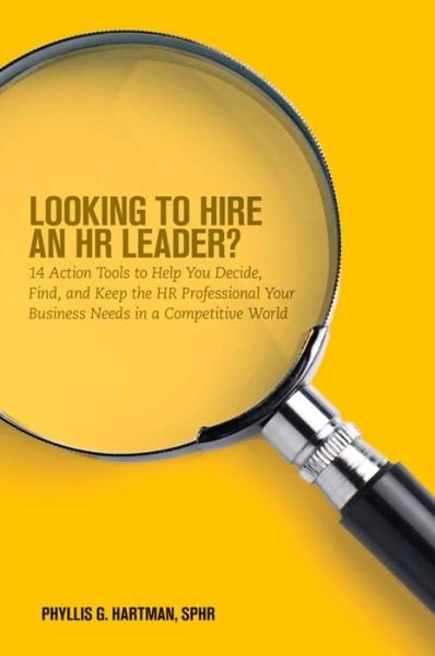 Cover for Hartman, Phyllis G., SPHR · Looking to Hire an HR Leader?: 14 Action Tools to Help You Decide, Find, and Keep the HR Professional Your Business Needs in a Competitive World (Paperback Book) (2015)