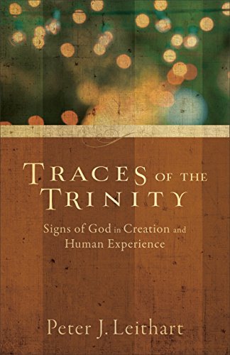 Cover for Peter J. Leithart · Traces of the Trinity – Signs of God in Creation and Human Experience (Paperback Book) (2015)