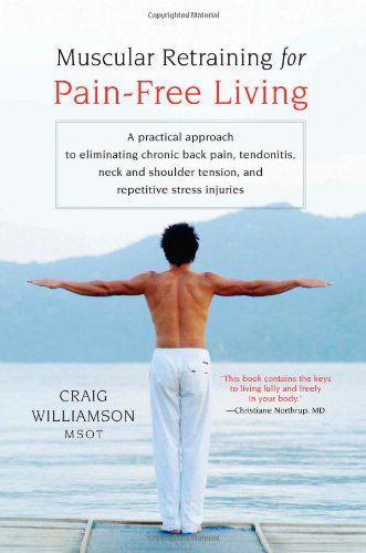 Cover for Craig Williamson · Muscular Retraining for Pain-Free Living: A practical approach to eliminating chronic back pain, tendonitis, neck and shoulder tension, and repetitive stress (Paperback Book) (2007)