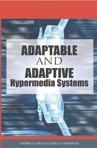 Adaptable and Adaptive Hypermedia Systems - George D. Magoulas - Książki - IRM Press - 9781591405672 - 31 grudnia 2004