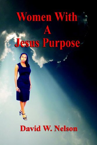 Women with a Jesus Purpose - David W. Nelson - Książki - E-BookTime, LLC - 9781598240672 - 28 sierpnia 2005