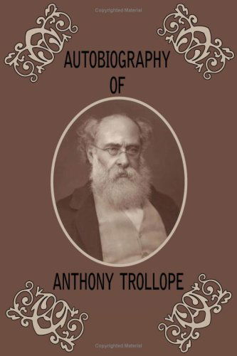 Autobiography of Anthony Trollope - Anthony Trollope - Książki - Serenity Publishers, LLC - 9781604505672 - 7 listopada 2008