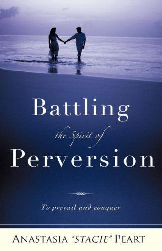 Cover for Anastasia Stacie Peart · Battling the Spirit of Perversion (Hardcover Book) (2008)