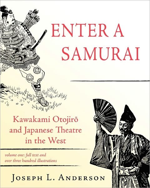 Cover for Joseph L Anderson · Enter a Samurai: Kawakami Otojiro and Japanese Theatre in the West, Volume 1 (Paperback Book) (2011)