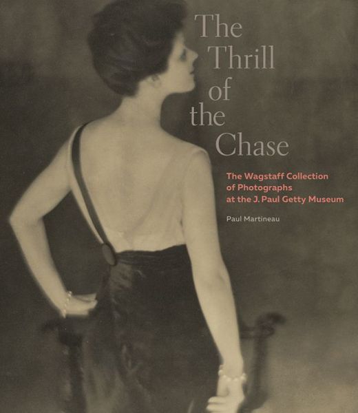 The Thrill of the Chase - The Wagstaff Collection of Photographs at the J. Paul Getty Museum - Paul Martineau - Books - Getty Trust Publications - 9781606064672 - March 1, 2016