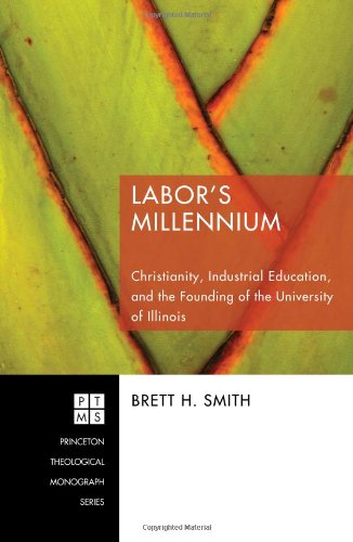 Cover for Brett H. Smith · Labor's Millennium: Christianity, Industrial Education, and the Founding of the University of Illinois (Princeton Theological Monograph) (Paperback Book) (2010)