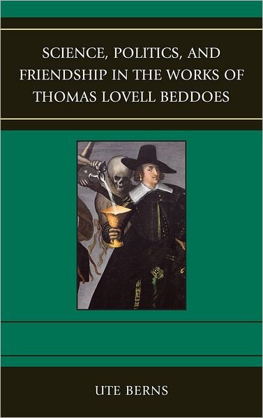 Cover for Ute Berns · Science, Politics, and Friendship in the Works of Thomas Lovell Beddoes (Hardcover Book) (2011)