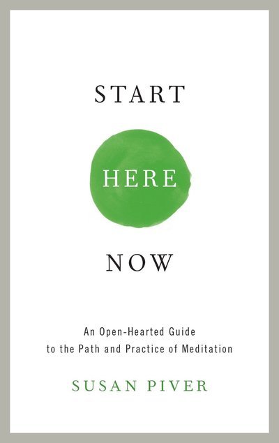 Cover for Susan Piver · Start Here Now: An Open-Hearted Guide to the Path and Practice of Meditation (Paperback Bog) (2015)