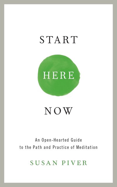 Cover for Susan Piver · Start Here Now: An Open-Hearted Guide to the Path and Practice of Meditation (Paperback Book) (2015)