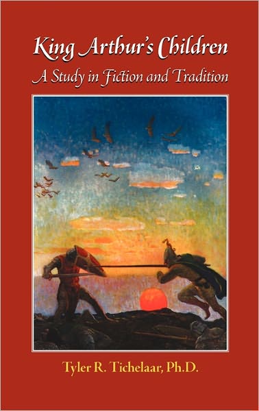 King Arthur's Children: a Study in Fiction and Tradition (Reflections of Camelot) - Tyler Tichelaar - Books - Modern History Press - 9781615990672 - January 10, 2011