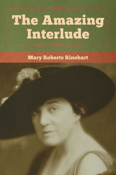 The Amazing Interlude - Mary Roberts Rinehart - Books - Bibliotech Press - 9781618957672 - January 6, 2020