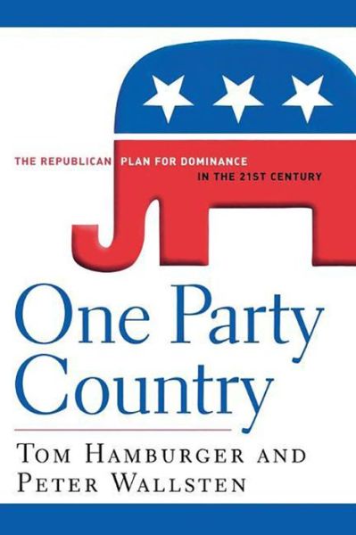 Cover for Peter Wallsten · One Party Country: the Republican Plan for Dominance in the 21st Century (Hardcover Book) (2007)