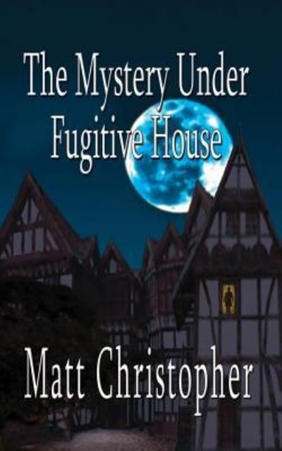 The Mystery Under Fugitive House - Matt Christopher - Boeken - BELLA ROSA BOOKS - 9781622680672 - 18 augustus 2016