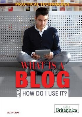 Cover for Leon Gray · What Is a Blog and How Do I Use It? (Hardcover Book) (2013)