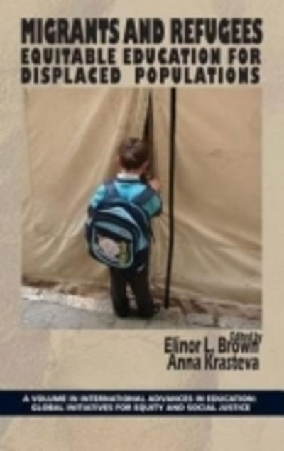 Cover for Elinor L Brown · Migrants and Refugees: Equitable Education for Displaced Populations (Hc) (Hardcover Book) (2013)
