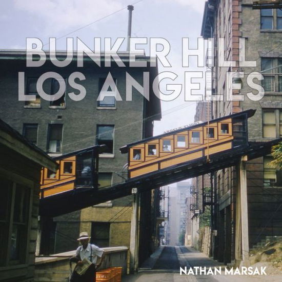 Cover for Nathan Marsak · Bunker Hill Los Angeles: Essence of Sunshine and Noir (Gebundenes Buch) (2020)