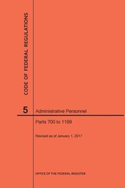 Code of Federal Regulations Title 5, Administrative Personnel, Parts 700-1199, 2017 - Nara - Books - Claitor's Publishing Division - 9781627739672 - 2017